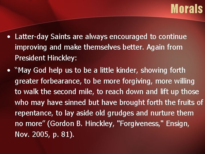 Morals • Latter-day Saints are always encouraged to continue improving and make themselves better.