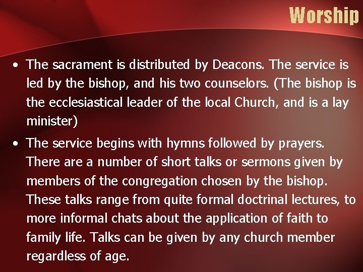 Worship • The sacrament is distributed by Deacons. The service is led by the