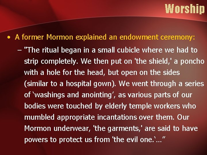 Worship • A former Mormon explained an endowment ceremony: – "The ritual began in