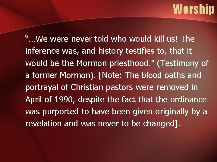 Worship – “…We were never told who would kill us! The inference was, and