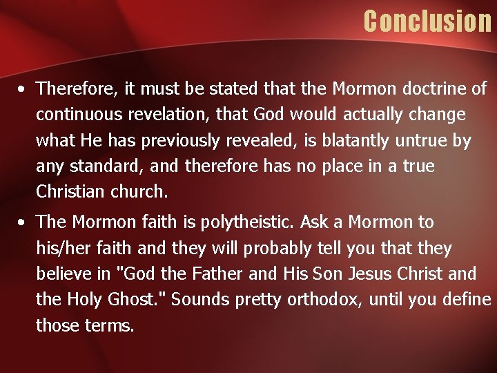 Conclusion • Therefore, it must be stated that the Mormon doctrine of continuous revelation,