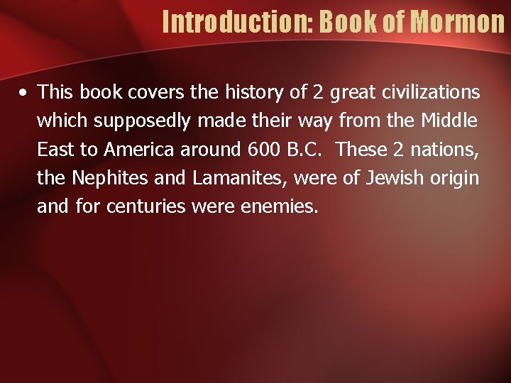 Introduction: Book of Mormon • This book covers the history of 2 great civilizations