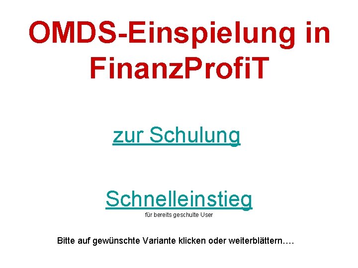 OMDS-Einspielung in Finanz. Profi. T zur Schulung Schnelleinstieg für bereits geschulte User Bitte auf