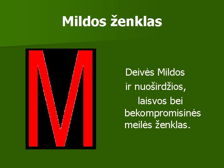 Mildos ženklas Deivės Mildos ir nuoširdžios, laisvos bei bekompromisinės meilės ženklas. 