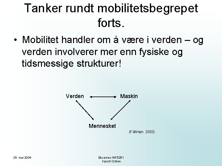 Tanker rundt mobilitetsbegrepet forts. • Mobilitet handler om å være i verden – og