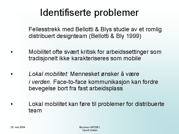 Identifiserte problemer Fellesstrekk med Bellotti & Blys studie av et romlig distribuert designteam (Bellotti