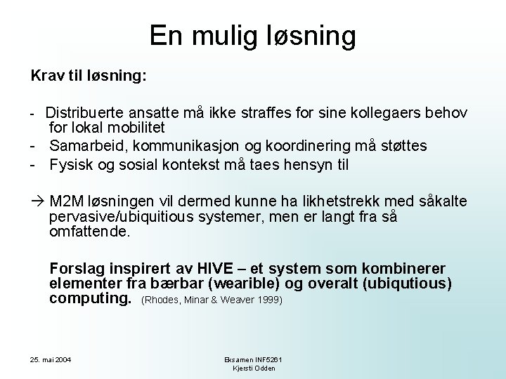 En mulig løsning Krav til løsning: Distribuerte ansatte må ikke straffes for sine kollegaers