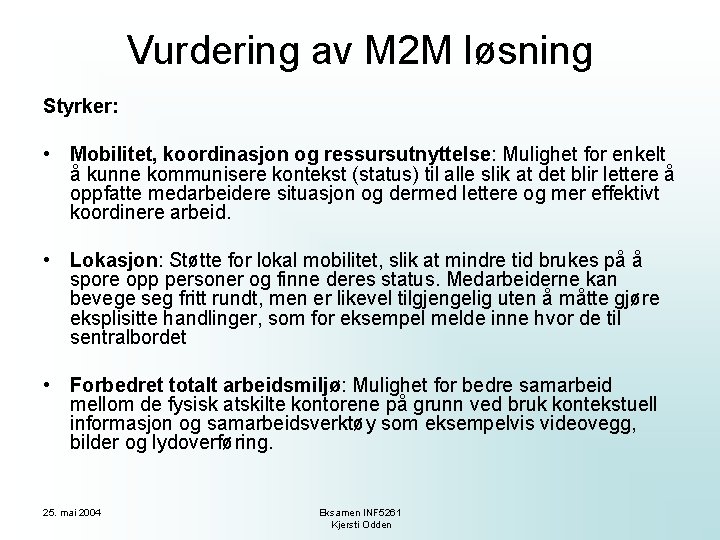 Vurdering av M 2 M løsning Styrker: • Mobilitet, koordinasjon og ressursutnyttelse: Mulighet for