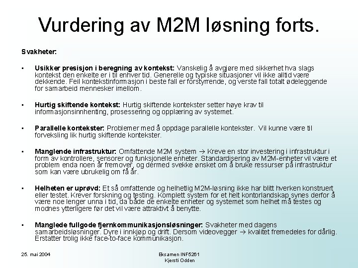 Vurdering av M 2 M løsning forts. Svakheter: • Usikker presisjon i beregning av