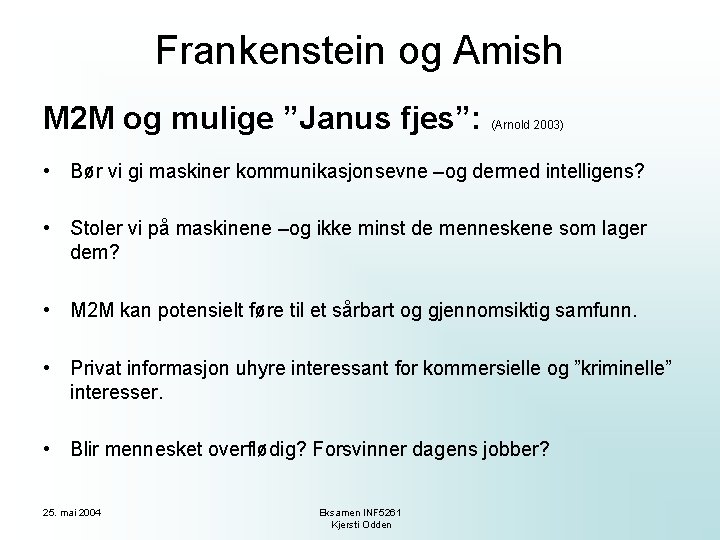 Frankenstein og Amish M 2 M og mulige ”Janus fjes”: (Arnold 2003) • Bør