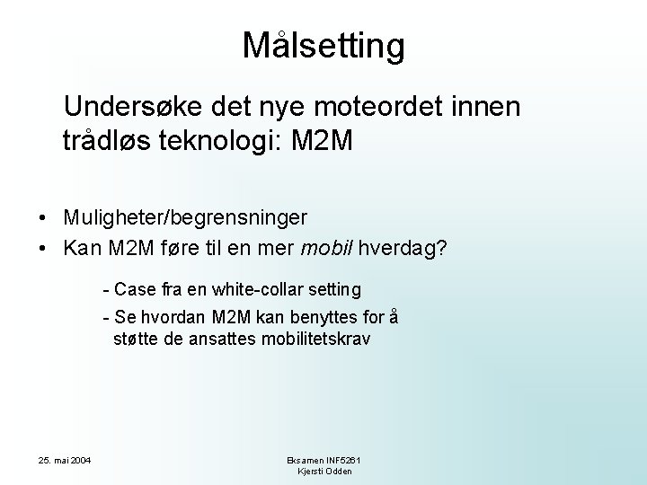 Målsetting Undersøke det nye moteordet innen trådløs teknologi: M 2 M • Muligheter/begrensninger •