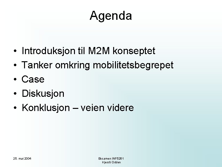 Agenda • • • Introduksjon til M 2 M konseptet Tanker omkring mobilitetsbegrepet Case