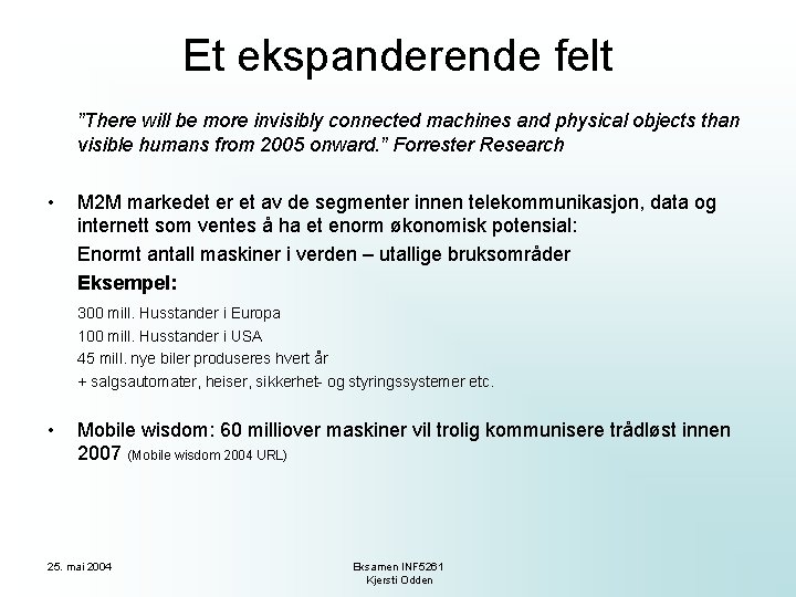 Et ekspanderende felt ”There will be more invisibly connected machines and physical objects than