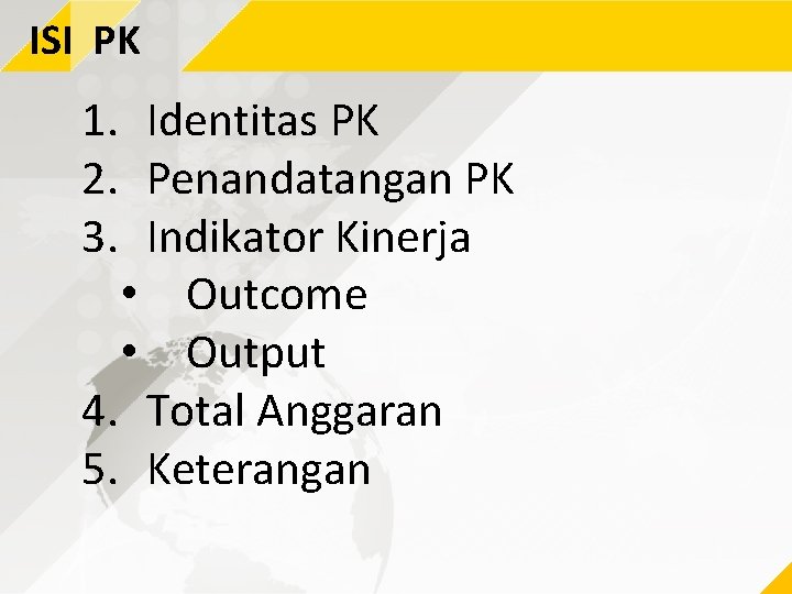 ISI PK 1. Identitas PK 2. Penandatangan PK 3. Indikator Kinerja • Outcome •