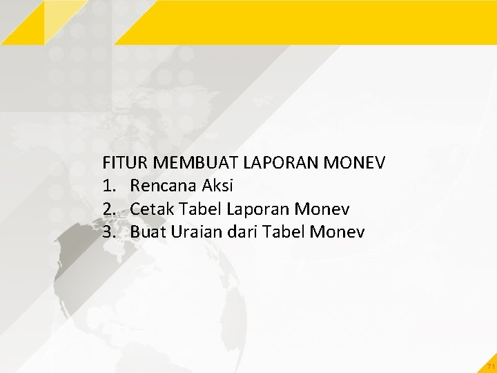 FITUR MEMBUAT LAPORAN MONEV 1. Rencana Aksi 2. Cetak Tabel Laporan Monev 3. Buat