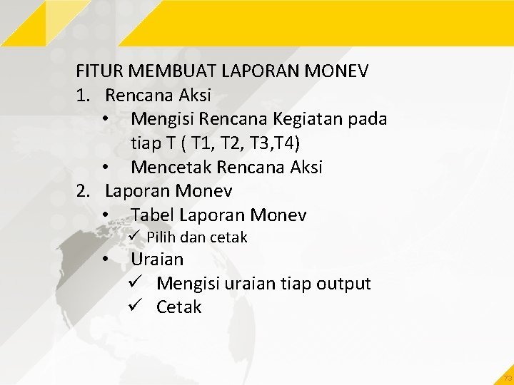 FITUR MEMBUAT LAPORAN MONEV 1. Rencana Aksi • Mengisi Rencana Kegiatan pada tiap T