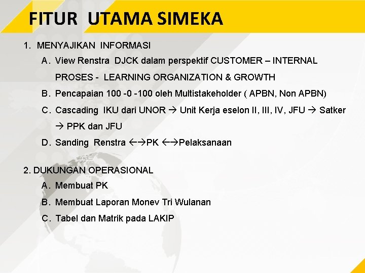 FITUR UTAMA SIMEKA 1. MENYAJIKAN INFORMASI A. View Renstra DJCK dalam perspektif CUSTOMER –