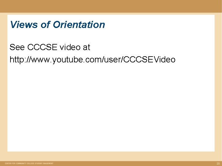 Views of Orientation See CCCSE video at http: //www. youtube. com/user/CCCSEVideo 20 Views of Orientation See CCCSE video at http: //www. youtube. com/user/CCCSEVideo 20
