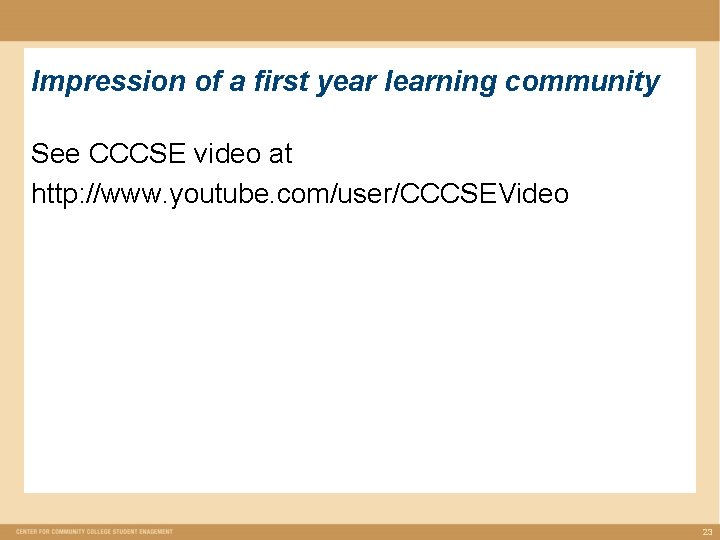 Impression of a first year learning community See CCCSE video at http: //www. youtube. Impression of a first year learning community See CCCSE video at http: //www. youtube.