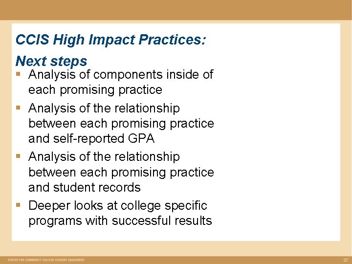 CCIS High Impact Practices: Next steps § Analysis of components inside of each promising CCIS High Impact Practices: Next steps § Analysis of components inside of each promising