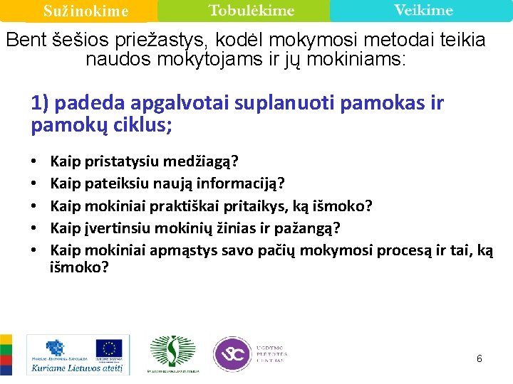 Sužinokime Bent šešios priežastys, kodėl mokymosi metodai teikia naudos mokytojams ir jų mokiniams: 1)