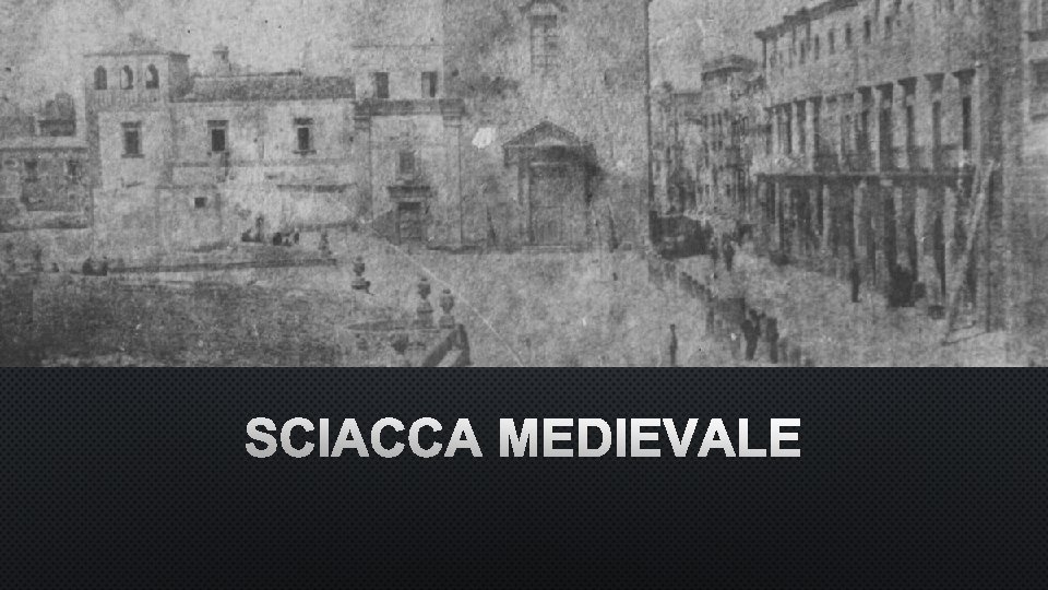 SCIACCA MEDIEVALE 