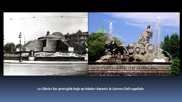 La Cibeles fue protegida bajo un búnker durante la Guerra Civil española. 