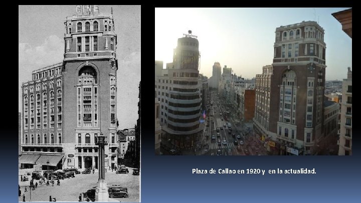 Plaza de Callao en 1920 y en la actualidad. 