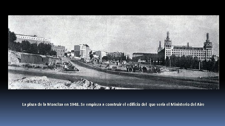 La plaza de la Moncloa en 1948. Se empieza a construir el edificio del