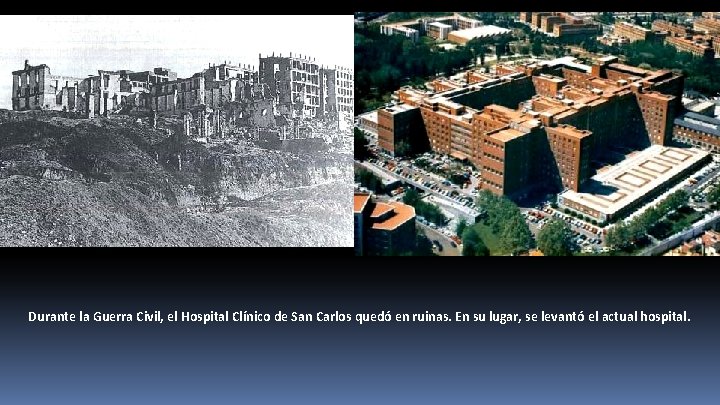 Durante la Guerra Civil, el Hospital Clínico de San Carlos quedó en ruinas. En