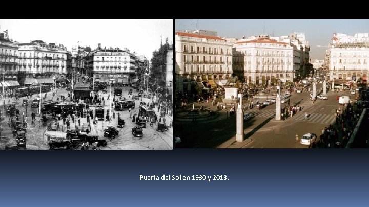 Puerta del Sol en 1930 y 2013. 