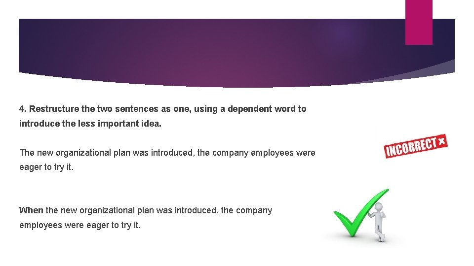 4. Restructure the two sentences as one, using a dependent word to introduce the