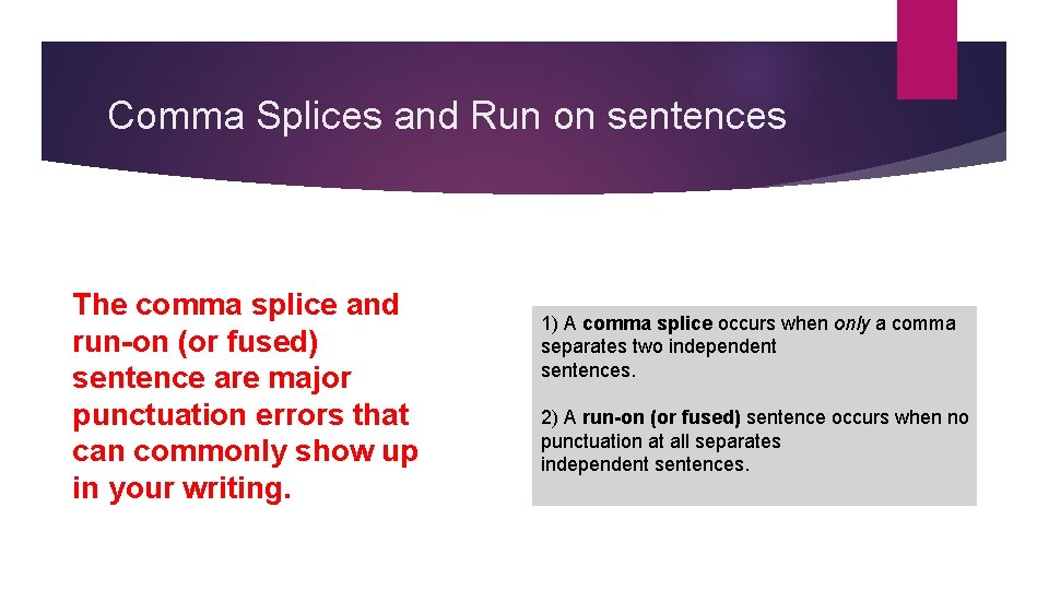 Comma Splices and Run on sentences The comma splice and run-on (or fused) sentence
