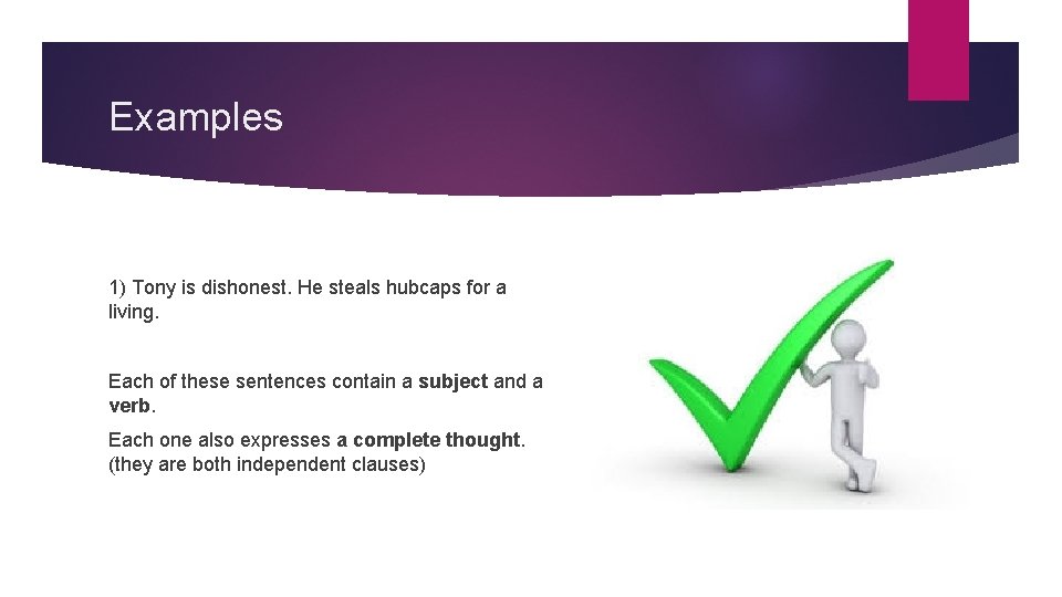 Examples 1) Tony is dishonest. He steals hubcaps for a living. Each of these