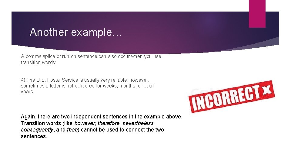 Another example… A comma splice or run-on sentence can also occur when you use