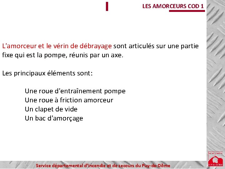 LES AMORCEURS COD 1 L'amorceur et le vérin de débrayage sont articulés sur une