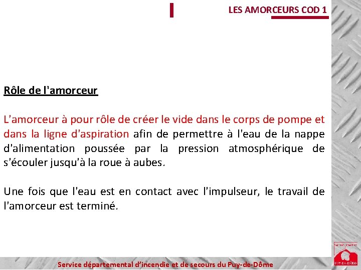 LES AMORCEURS COD 1 Rôle de l'amorceur L'amorceur à pour rôle de créer le