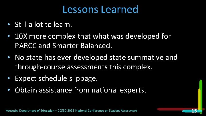 Lessons Learned • Still a lot to learn. • 10 X more complex that