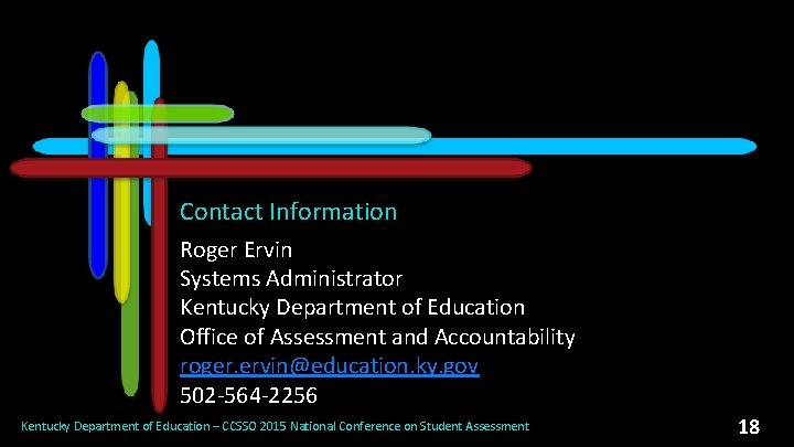 Contact Information Roger Ervin Systems Administrator Kentucky Department of Education Office of Assessment and