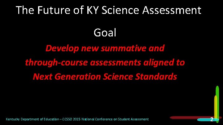 The Future of KY Science Assessment Goal Develop new summative and through-course assessments aligned
