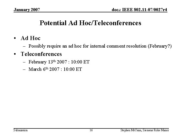 January 2007 doc. : IEEE 802. 11 -07/0027 r 4 Potential Ad Hoc/Teleconferences •