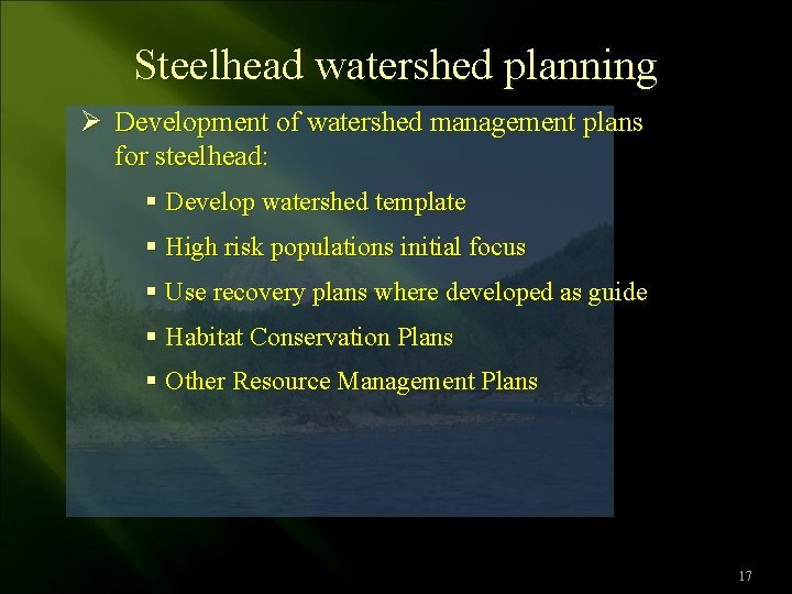 Steelhead watershed planning Ø Development of watershed management plans for steelhead: § Develop watershed