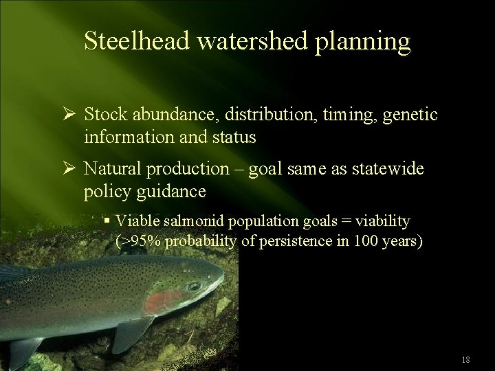 Steelhead watershed planning Ø Stock abundance, distribution, timing, genetic information and status Ø Natural