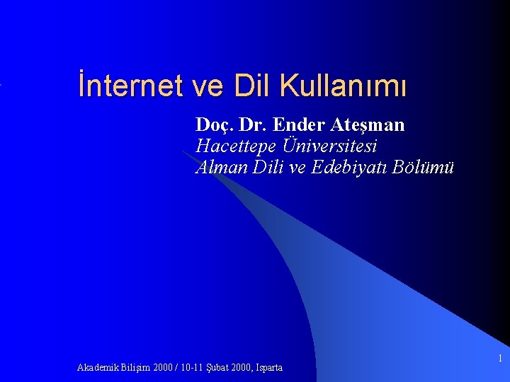 İnternet ve Dil Kullanımı Doç. Dr. Ender Ateşman Hacettepe Üniversitesi Alman Dili ve Edebiyatı