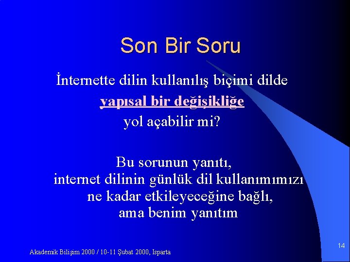 Son Bir Soru İnternette dilin kullanılış biçimi dilde yapısal bir değişikliğe yol açabilir mi?