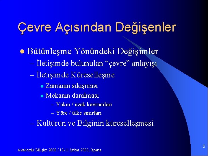 Çevre Açısından Değişenler l Bütünleşme Yönündeki Değişimler – İletişimde bulunulan “çevre” anlayışı – İletişimde