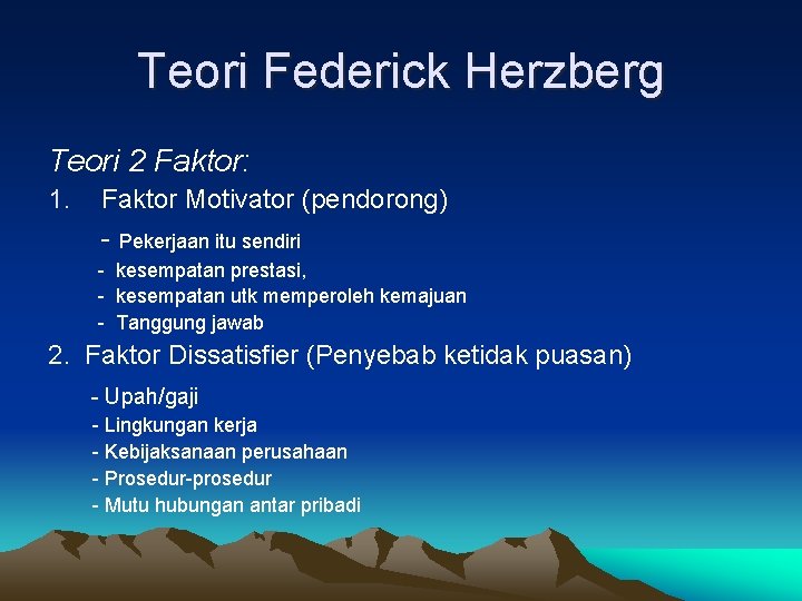Teori Federick Herzberg Teori 2 Faktor: 1. Faktor Motivator (pendorong) - Pekerjaan itu sendiri Teori Federick Herzberg Teori 2 Faktor: 1. Faktor Motivator (pendorong) - Pekerjaan itu sendiri