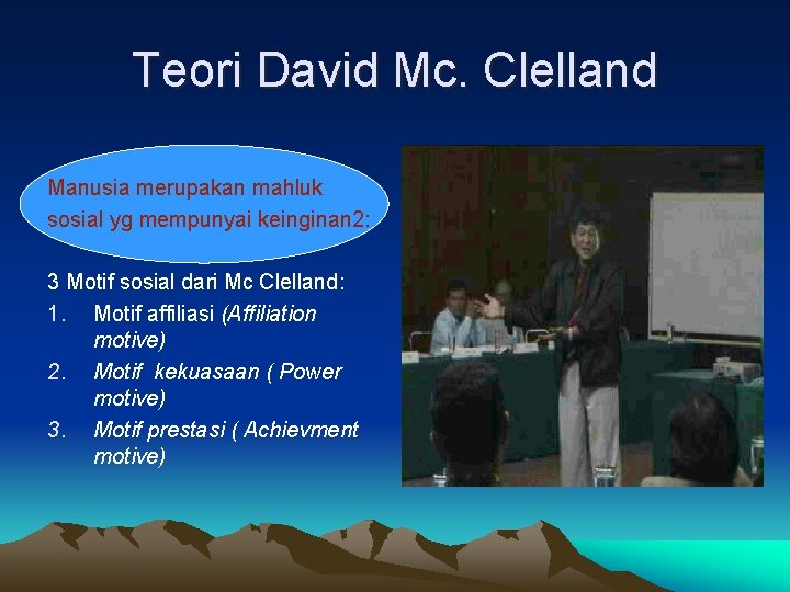 Teori David Mc. Clelland Manusia merupakan mahluk sosial yg mempunyai keinginan 2: 3 Motif Teori David Mc. Clelland Manusia merupakan mahluk sosial yg mempunyai keinginan 2: 3 Motif