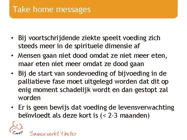 Take home messages • Bij voortschrijdende ziekte speelt voeding zich steeds meer in de