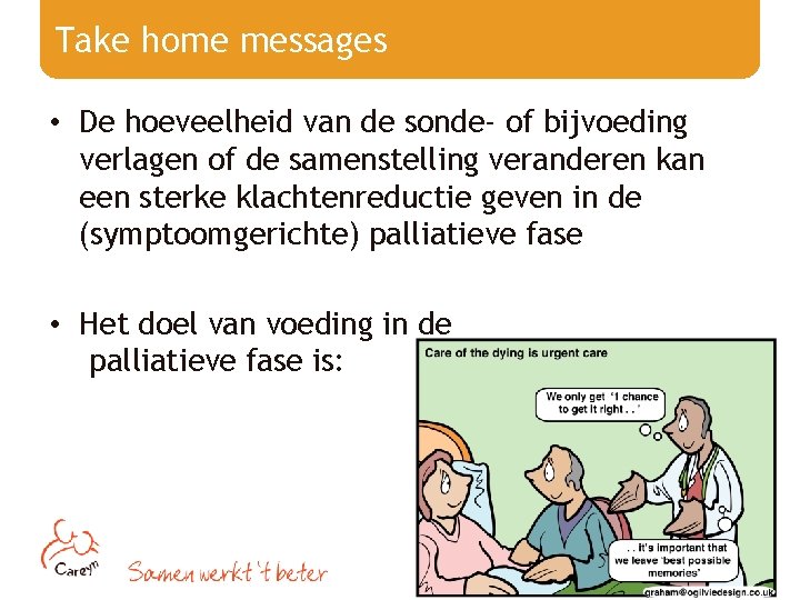 Take home messages • De hoeveelheid van de sonde- of bijvoeding verlagen of de